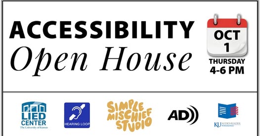 Accessibility Open House, Oct 1, Thursday from 4-6pm along with logos for Lied Center, Hearing Loop, Simple Mischief Studio, Audio Description, and Audio-Reader