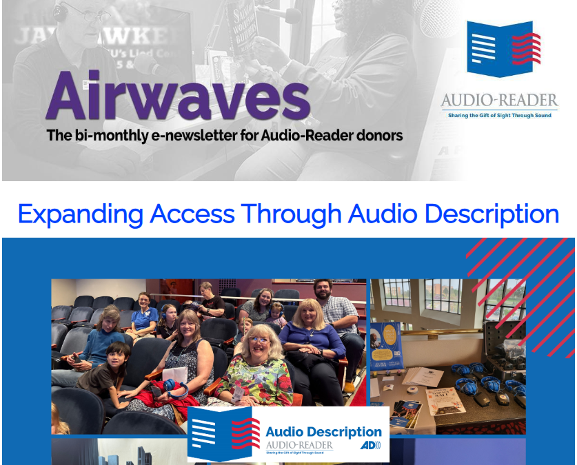 The Airwaves title above Bi-monthly e-newsletter for Audio-Reader donors followed by the Audio-Reader logo. The newsletter begins with the main article "Expanding Access Through Audio Description" followed by a group picture of a dozen people sitting in the audience at Lied Center and a table laid out with receivers and headphones.